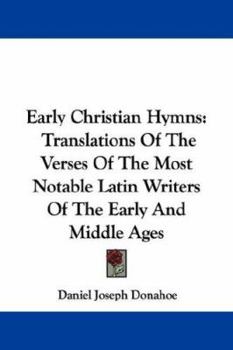 Paperback Early Christian Hymns: Translations Of The Verses Of The Most Notable Latin Writers Of The Early And Middle Ages Book