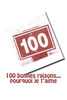Paperback 100 bonnes raisons... pourquoi je t'aime [French] Book