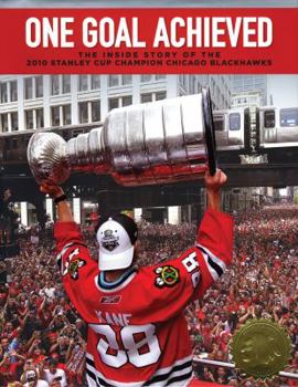 Hardcover One Goal Achieved: The Inside Story of the 2010 Stanley Cup Champion Chicago Blackhawks [With DVD] Book