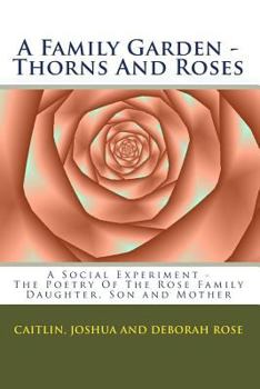 Paperback A Family Garden - Thorns And Roses: The Poetry Of The Book