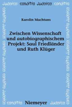 Paperback Zwischen Wissenschaft und autobiographischem Projekt: Saul Friedländer und Ruth Klüger [German] Book