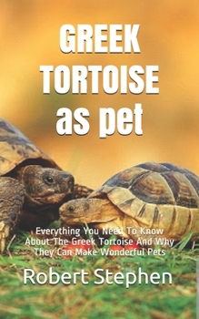 Paperback GREEK TORTOISE as pet: Everything You Need To Know About The Greek Tortoise And Why They Can Make Wonderful Pets Book