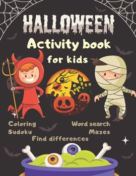 Halloween Activity Book Coloring Mazes Sudoku Word search Find differences for Kids: Fun Workbook Spooky Scary Things, Cute Stuff, Games For Little ... best idea original gift present for halloween