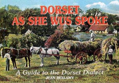Paperback Dorset As She Wus Spoke : A Guide to the Dorset Dialect Book
