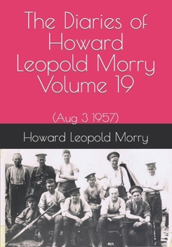 Paperback The Diaries of Howard Leopold Morry - Volume 19: (Aug 3 1957) Book