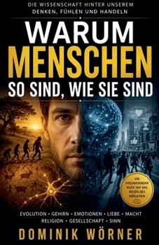 Warum Menschen so sind, wie sie sind (German Edition)