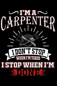 Paperback I'm a Carpenter I Don't Stop When I'm Tierd: Cute Carpenter Lined journal Notebook, Great Accessories & Gift Idea for Carpenter Lover. Lined journal N Book