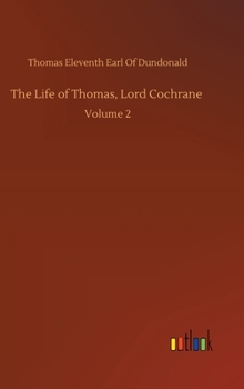 Hardcover The Life of Thomas, Lord Cochrane: Volume 2 Book