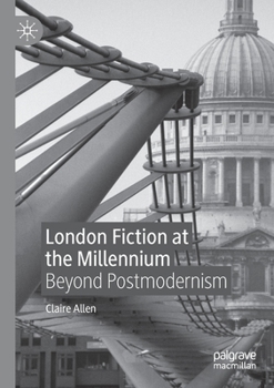 Paperback London Fiction at the Millennium: Beyond Postmodernism Book
