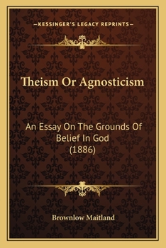 Paperback Theism Or Agnosticism: An Essay On The Grounds Of Belief In God (1886) Book