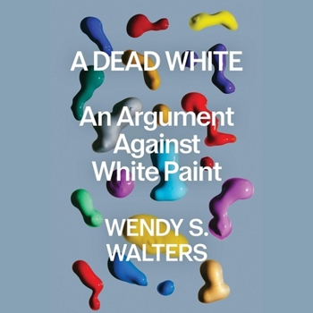 A Dead White: An Argument Against White Paint