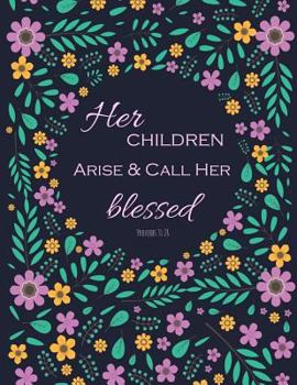 Paperback Her Children Arise & Call Her Blessed, Proverb 31: 28: Journal for Women to Write In, Lined Journal with 110 Inspirational Quotes, 8.5''x11'' Book