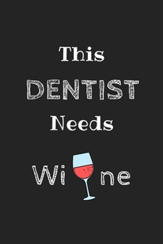 Paperback This Dentist Needs Wine Journal: Blank Ruled Lined Notebook, Planner or Journal Funny Gift idea for Dentist Dad and Dental Assistant, Present for Dent Book