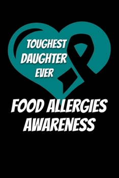 Toughest Daughter Ever Food Allergies Awareness: Food Allergy Journal 6x9 120 Pages Blank Lined Paperback