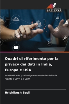 Quadri di riferimento per la privacy dei dati in India, Europa e USA (Italian Edition)