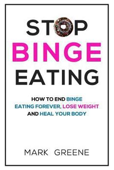 Paperback Stop Binge Eating: How To End Binge Eating Forever, Lose Weight and Heal Your Body Book