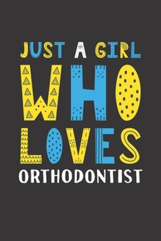 Paperback Just A Girl Who Loves Orthodontist: Funny Orthodontist Lovers Girl Women Gifts Lined Journal Notebook 6x9 120 Pages Book