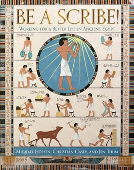 BE A SCRIBE!: Working for a Better Life in Ancient Egypt