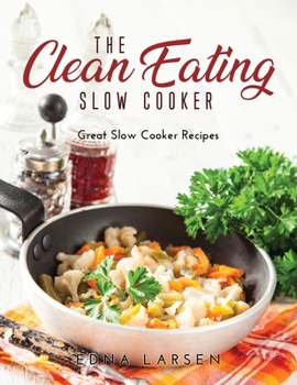 The Clean Eating Slow Cooker: Great Slow Cooker Recipes