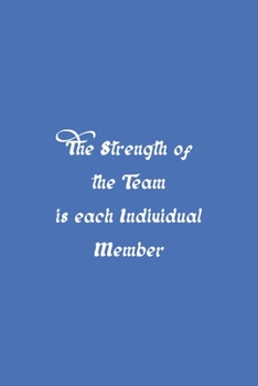 Paperback The Strength of the Team is each Individual Member: Blank Notebook/Journal For Personal Use And Also Your Friend And Family Book