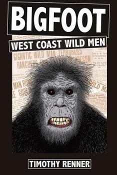 Paperback Bigfoot: West Coast Wild Men: A History of Wild Men, Gorillas, and Other Hairy Monsters in California, Oregon, and Washington s Book