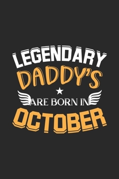 Paperback Legendary Daddy's Are Born In October: Lined Daddy's Journal Notebook Diary as Birthday, Appreciation, Welcome, Farewell, Thank You, ... gifts. Cute D Book