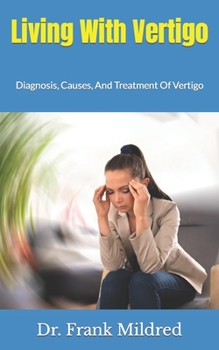Paperback Living With Vertigo: Diagnosis, Causes, And Treatment Of Vertigo Book