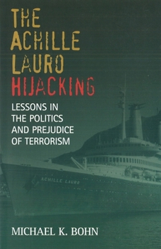 Hardcover The Achille Lauro Hijacking: Lessons in the Politics and Prejudice of Terrorism Book