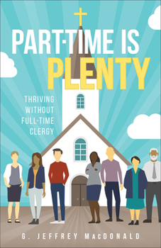Paperback Part-Time Is Plenty: Thriving Without Full-Time Clergy Book