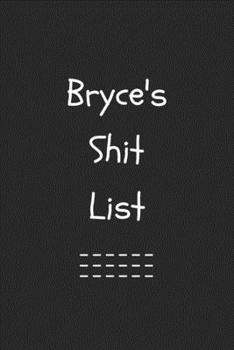 Paperback Bryce's Shit List. Funny Lined Notebook to Write In/Gift For Dad/Uncle/Date/Boyfriend/Husband/Friend/For anyone Named Bryce: Lined Notebook / Journal Book