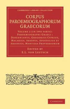 Paperback Corpus Paroemiographorum Graecorum 2 Part Set: Volume 2, Paroemiographi Graeci: Diogenianus, Gregorius Cyprius, Macarius, Aesopus, Apostolius Et Arsen [Greek, Ancient (To 1453)] Book