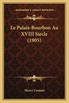 Le Palais-Bourbon Au XVIII Siecle (1905)