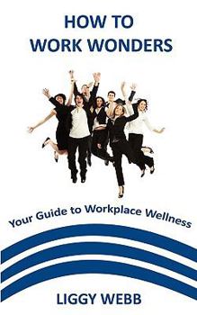 Paperback How to Work Wonders - Your Guide to Workplace Wellness Book