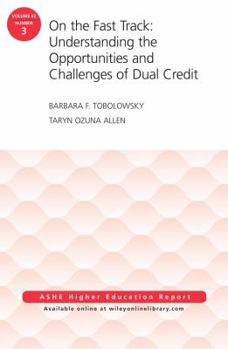 Paperback On the Fast Track: Understanding the Opportunities and Challenges of Dual Credit: Ashe Higher Education Report, Volume 42, Number 3 Book