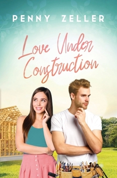 Love Under Construction - Book #1 of the Love Under Construction