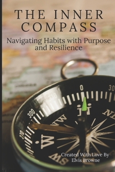 Paperback The Inner Compass: Navigating Habits with Purpose and Resilience Book