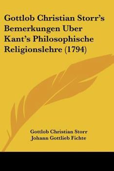 Gottlob Christian Storr's Bemerkungen �ber Kant's Philosophische Religionslehre.