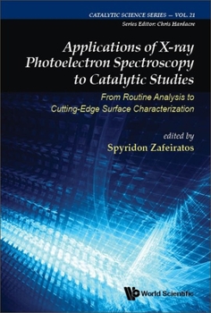 Hardcover Applications of X-Ray Photoelectron Spectroscopy to Catalytic Studies: From Routine Analysis to Cutting-Edge Surface Characterization Book
