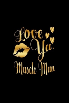 Paperback Love Ya, Muscle Man: Journal: Gift Ideas for Men with Sexy Nickname Book