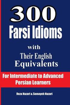 Paperback 300 Farsi Idioms with Their English Equivalents: For Intermediate to Advanced Persian Learners [Persian] Book