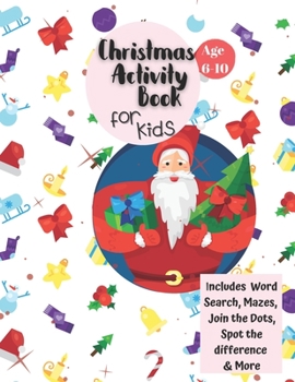 Paperback Christmas Activity Book for Kids: Ages 6-10: A Creative Holiday Coloring, Drawing, Word Search, Maze, Games, and Puzzle Art Activities Book for Boys a Book