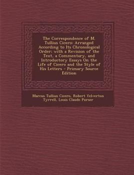 Paperback The Correspondence of M. Tullius Cicero: Arranged According to Its Chronological Order; With a Revision of the Text, a Commentary, and Introductory Es [Latin] Book