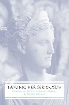 Paperback Taking Her Seriously: Penelope and the Plot of Homer's Odyssey Book