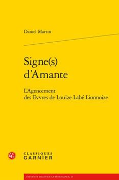 Paperback Signe(s) d'Amante: L'Agencement Des Evvres de Louize Labe Lionnoize [French] Book