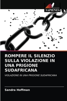 Paperback Rompere Il Silenzio Sulla Violazione in Una Prigione Sudafricana [Italian] Book