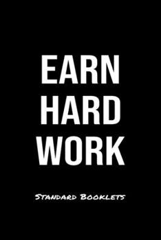 Earn Hard Work Standard Booklets: A softcover fitness tracker to record five exercises for five days worth of workouts.