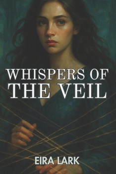 Whispers of the Veil: A Romantic Fantasy Novel of Forbidden Magic, Soul-Bound Love, and Shattered Realms