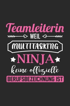 Teamleiterin Weil Multitasking Ninja Keine Berufsbezeichnung Ist: A5 Blanko • Notebook • Notizbuch • Taschenbuch • Journal • Tagebuch - Ein lustiges ... beste Teamleiterin der Welt (German Edition)