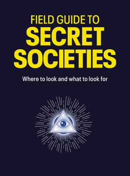 Field Guide to Secret Societies: Where to look and what to look for