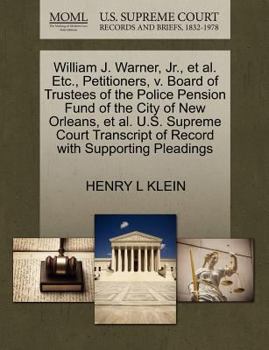 William J. Warner, Jr., et al. Etc., Petitioners, v. Board of Trustees of the Police Pension Fund of the City of New Orleans, et al. U.S. Supreme Court Transcript of Record with Supporting Pleadings